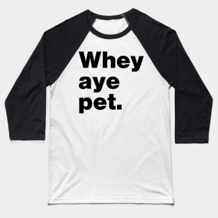 Whey Aye Pet Funny Slang Baseball T-Shirt